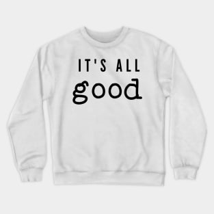 It's All Good Crewneck Sweatshirt